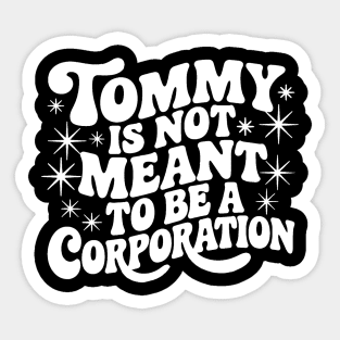 Tommy Is Not Meant to Be a Corporation – Stand for the Cause Sticker